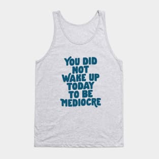 You Did Not Wake Up Today to Be Mediocre in Blue Tank Top